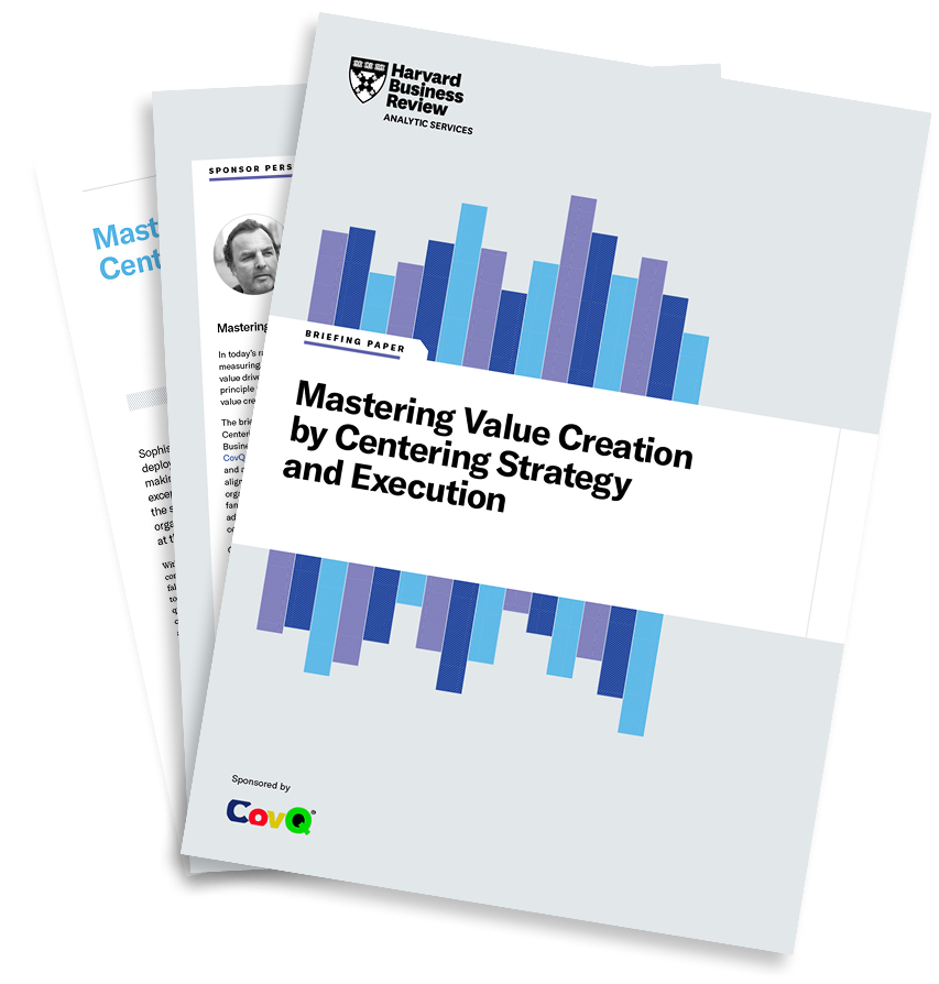 Harvard Business Review Analytic Services — Mastering Value Creation by Centering Strategy and Execution, sponsored by CovQ